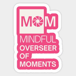 MOM, Mindful Overseer of Moments Sticker